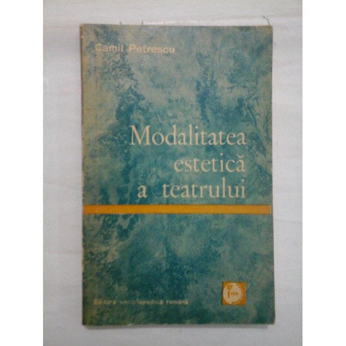 MODALITATEA ESTETICA A TEATRULUI - CAMIL PETRESCU